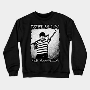 you're killing me smalls // quote Crewneck Sweatshirt